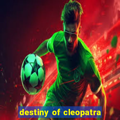 destiny of cleopatra